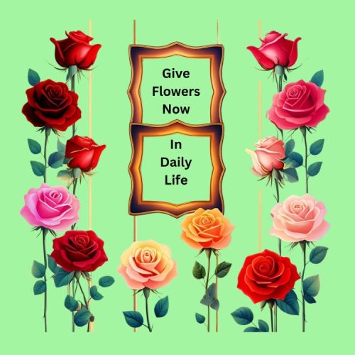 Give Flowers In Daily Life