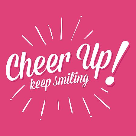 Cheer Up - Keep Smiling