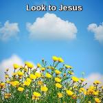 Look to Jesus - 1